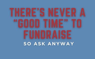 There’s never a good time to fundraise